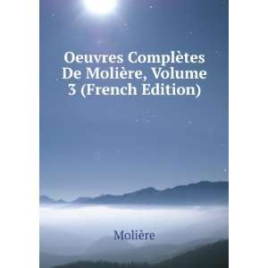  ¨tes De MoliÃ¨re, Volume 3 (French Edition) MoliÃ¨re Books