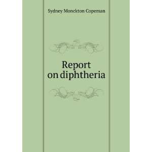  Report on diphtheria Sydney Monckton Copeman Books