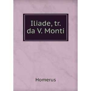  Iliade, tr. da V. Monti Homerus Books