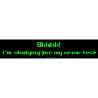  Shhhh Im studying for my urine test MINIATURE Sticker 