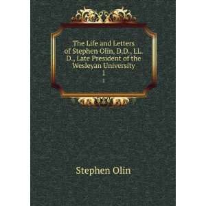   Olin late president of the Wesleyan University. Stephen Olin Books