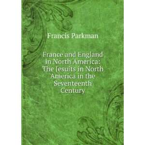   in North America in the seventeenth century Francis Parkman Books