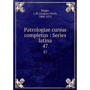    Series latina. 47 J. P. (Jacques Paul), 1800 1875 Migne Books