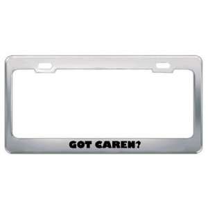  Got Caren? Girl Name Metal License Plate Frame Holder 