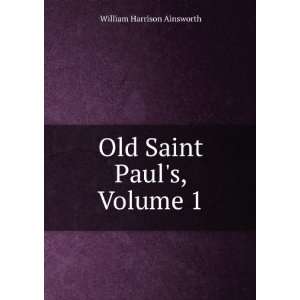    Old Saint Pauls, Volume 1 William Harrison Ainsworth Books