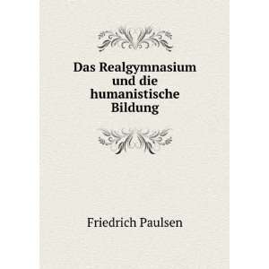   Realgymnasium und die humanistische Bildung Friedrich Paulsen Books