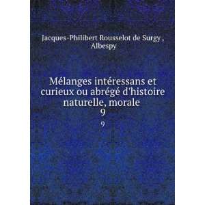   , morale . 9 Albespy Jacques Philibert Rousselot de Surgy  Books