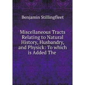   , and Physick To which is Added The . Benjamin Stillingfleet Books
