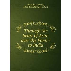   Asia over the PamFir to India. Gabriel Pitman, C. B. Bonvalot Books