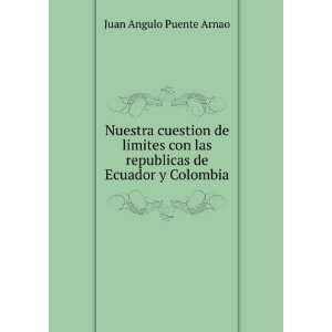   las republicas de Ecuador y Colombia Juan Angulo Puente Arnao Books