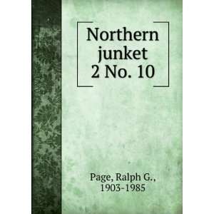  Northern junket. 2 No. 10 Ralph G., 1903 1985 Page Books