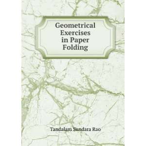    Geometrical Exercises in Paper Folding Tandalam Sundara Rao Books