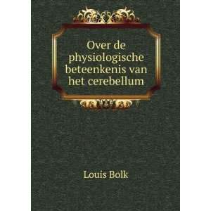   de physiologische beteenkenis van het cerebellum Louis Bolk Books