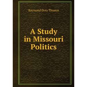  A Study in Missouri Politics Raymond Doty Thomas Books