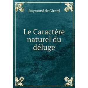    Le CaractÃ¨re naturel du dÃ©luge Raymond de Girard Books