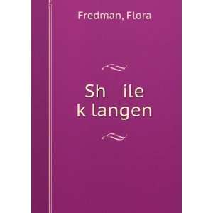  Sh ile kÌ£langen Flora Fredman Books