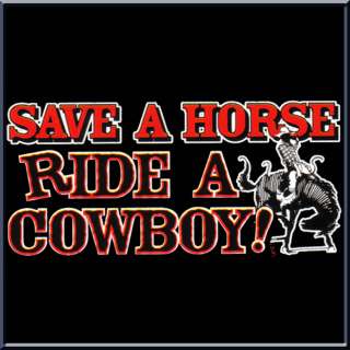 Save A Horse Ride A Cowboy Funny T Shirt S 2X,3X,4X,5X  