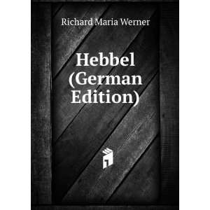  Hebbel (German Edition) Richard Maria Werner Books