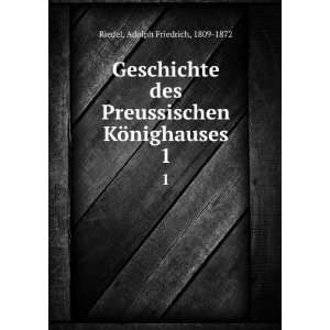   KÃ¶nighauses. 1 Adolph Friedrich, 1809 1872 Riedel Books
