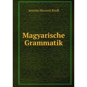 Magyarische Grammatik. Anselm Mansvet Riedl  Books