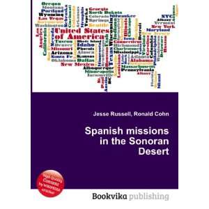  Spanish missions in the Sonoran Desert Ronald Cohn Jesse 