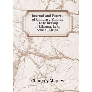   Chauncy Maples . Late Bishop of Likoma, Lake Nyasa, Africa Chauncy
