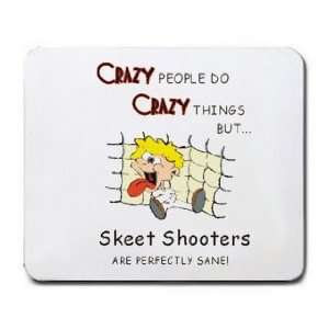  CRAZY PEOPLE DO CRAZY THINGS BUT Skeet Shooters ARE 