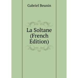 La Soltane (French Edition) Gabriel Beunin Books
