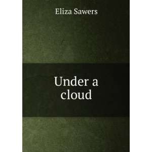 Under a cloud Eliza Sawers  Books