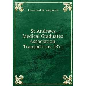   Graduates Association.Transactions,1871 Leoonard W. Sedgwick Books