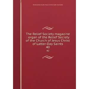   Jesus Christ of Latter Day Saints. 40 Relief Society (Church of Jesus