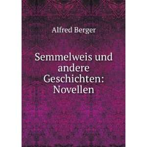  Semmelweis und andere Geschichten Novellen Alfred Berger Books