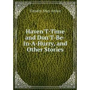   and DonT Be In A Hurry, and Other Stories Timothy Shay Arthur Books