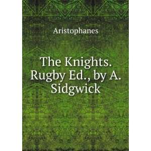   Knights. Rugby Ed., by A. Sidgwick Aristophanes  Books