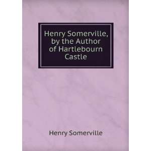   , by the Author of Hartlebourn Castle Henry Somerville Books