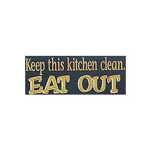  Keep This Kitchen Clean. Eat Out Wooden Sign