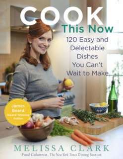cook this now 120 easy and melissa clark hardcover $