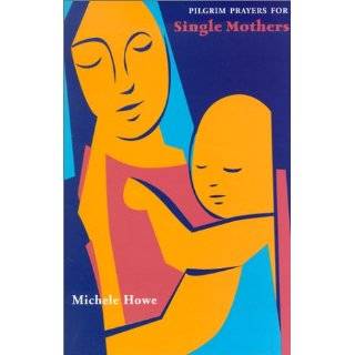 Pilgrim Prayers for Single Mothers by Michele Howe (Mar 2002)