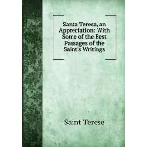 Santa Teresa, an Appreciation With Some of the Best Passages of the 