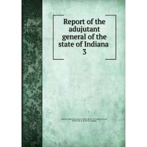  adujutant general of the state of Indiana . 3 Terrell, William H. H 