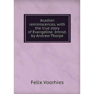   story of Evangeline. Introd. by Andrew Thorpe Felix Voorhies Books