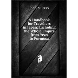    Including the Whole Empire from Yezo to Formosa John Murray Books