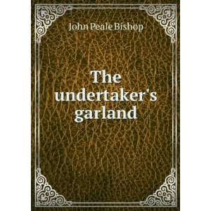 The undertakers garland John Peale Bishop  Books