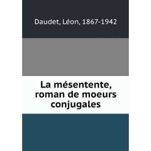   sentente, roman de moeurs conjugales LÃ©on, 1867 1942 Daudet Books