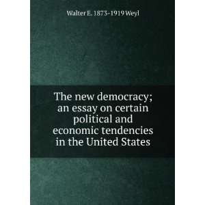   tendencies in the United States Walter E. 1873 1919 Weyl Books