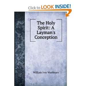   The Holy Spirit A Laymans Conception William Ives Washburn Books
