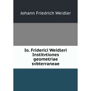   Institvtiones geometriae svbterraneae Johann Friedrich Weidler Books