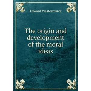   origin and development of the moral ideas Edward Westermarck Books