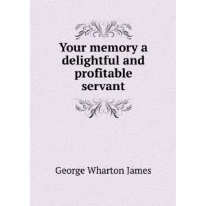   delightful and profitable servant George Wharton James Books