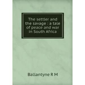  The settler and the savage  a tale of peace and war in 
